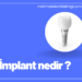 İmplant nedir
